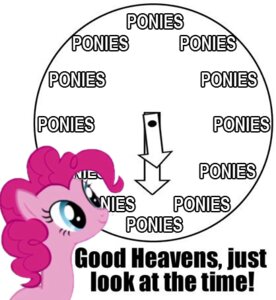 Rating: Safe Score: 0 Tags: clock e621 earth_pony english_text equid equine female feral friendship_is_magic fur grandfathered_content hasbro horse low_res mammal meme my_little_pony pink_body pink_fur pinkie_pie_(mlp) pony solo text unknown_artist User: bunchy7s Rating: Safe Score: 0 Tags: clock e621 earth_pony english_text equid equine female feral friendship_is_magic fur grandfathered_content hasbro horse low_res mammal meme my_little_pony pink_body pink_fur pinkie_pie_(mlp) pony solo text unknown_artist User: bunchy7s