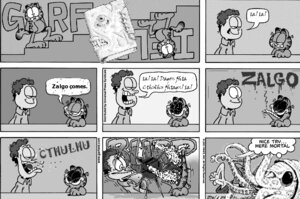 Rating: Safe Score: 0 Tags: aquatic base_three_layout black_eyes burping cephalopod chaos coleoid comic content_repetition cosmic_horror creepypasta cthulhu cthulhu_mythos cuttlefish decapodiform digital_media_(artwork) duo_focus e621 garfield_(series) garfield_the_cat gorefield_(creepypasta) greyscale group h._p._lovecraft he_comes_(meme) human i'm_sorry_jon_(creepypasta) invocation jim_davis jon_arbuckle lovecraftian_(genre) male mammal meme missing_eye mod mollusk monochrome necronomicon seven_frame_image shmorky six_frame_grid suction_cup summoning tail tentacles three_row_layout what where_is_your_god_now zalgo_(creepypasta) User: bunchy7s Rating: Safe Score: 0 Tags: aquatic base_three_layout black_eyes burping cephalopod chaos coleoid comic content_repetition cosmic_horror creepypasta cthulhu cthulhu_mythos cuttlefish decapodiform digital_media_(artwork) duo_focus e621 garfield_(series) garfield_the_cat gorefield_(creepypasta) greyscale group h._p._lovecraft he_comes_(meme) human i'm_sorry_jon_(creepypasta) invocation jim_davis jon_arbuckle lovecraftian_(genre) male mammal meme missing_eye mod mollusk monochrome necronomicon seven_frame_image shmorky six_frame_grid suction_cup summoning tail tentacles three_row_layout what where_is_your_god_now zalgo_(creepypasta) User: bunchy7s