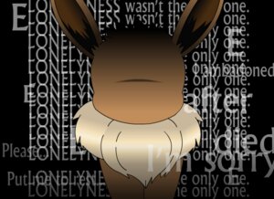 Rating: Safe Score: 0 Tags: 11:8 2011 abandon_lonliness ambiguous_gender black_background brown_body brown_fur canid canine creepy creepypasta e621 eevee english_text faceless fur generation_1_pokemon krazykacophony lonliness looking_at_viewer mammal nintendo pokemon pokemon_(species) simple_background solo text User: bunchy7s