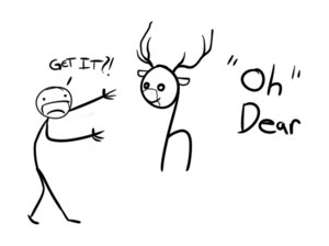 Rating: Safe Score: 0 Tags: 2012 4_fingers :d ambiguous_gender antlers black_and_white black_eyes deer dot_eyes duo e621 english_text featureless_legs featureless_limbs feral fingers horn human humor mammal monochrome pun simple_background simple_eyes smile standing stick_figure syynx text white_background User: bunchy7s