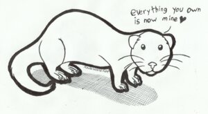 Rating: Safe Score: 0 Tags: :3 ambiguous_gender black_and_white claws dialogue domestic_ferret domestic_pet e621 english_text feral full-length_portrait heart_symbol hi_res line_art looking_at_viewer mammal marker_(artwork) mixed_media monochrome mustelid musteline pen_(artwork) portrait quadruped rarewarerat round_ears side_view simple_background solo standing territorial text the_truth toe_claws traditional_media_(artwork) true_musteline weasel whiskers white_background white_claws User: bunchy7s