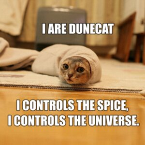 Rating: Safe Score: 0 Tags: 1:1 ambiguous_gender domestic_cat dune_(series) e621 english_text felid feline felis feral grandfathered_content humor lolcats low_res mammal meme real solo text unknown_artist what User: bunchy7s Rating: Safe Score: 0 Tags: 1:1 ambiguous_gender domestic_cat dune_(series) e621 english_text felid feline felis feral grandfathered_content humor lolcats low_res mammal meme real solo text unknown_artist what User: bunchy7s