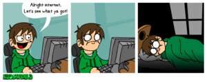 Rating: Safe Score: 0 Tags: bed brown_hair cannot_unsee chair clothed clothing computer computer_keyboard e621 edd_(eddsworld) edd_gould eddsworld electronics english_text flat_colors frown furniture grandfathered_content hair hoodie human human_only humor internet keyboard looking_at_monitor lying male mammal monitor not_furry on_bed on_side open_mouth open_smile pillow short_hair sitting smile solo speech_bubble sweater tan_body tan_skin text the_truth toony topwear under_covers User: bunchy7s Rating: Safe Score: 0 Tags: bed brown_hair cannot_unsee chair clothed clothing computer computer_keyboard e621 edd_(eddsworld) edd_gould eddsworld electronics english_text flat_colors frown furniture grandfathered_content hair hoodie human human_only humor internet keyboard looking_at_monitor lying male mammal monitor not_furry on_bed on_side open_mouth open_smile pillow short_hair sitting smile solo speech_bubble sweater tan_body tan_skin text the_truth toony topwear under_covers User: bunchy7s