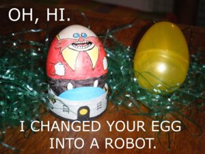 Rating: Safe Score: 0 Tags: 4:3 8d dr._eggman e621 easter egg grandfathered_content holidays human humor machine male mammal not_furry photography_(artwork) real robot sega solo sonic_the_hedgehog_(series) unknown_artist User: bunchy7s Rating: Safe Score: 0 Tags: 4:3 8d dr._eggman e621 easter egg grandfathered_content holidays human humor machine male mammal not_furry photography_(artwork) real robot sega solo sonic_the_hedgehog_(series) unknown_artist User: bunchy7s