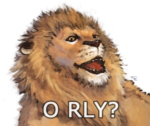 Rating: Safe Score: 0 Tags: 2011 e621 felid feral lion male mammal meme o_rly pantherine racoonwolf reaction_image simple_background solo white_background User: bunchy7s Rating: Safe Score: 0 Tags: 2011 e621 felid feral lion male mammal meme o_rly pantherine racoonwolf reaction_image simple_background solo white_background User: bunchy7s