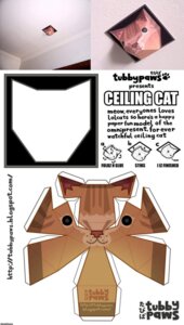 Rating: Safe Score: 0 Tags: ambiguous_gender ceiling ceiling_cat digital_media_(artwork) domestic_cat e621 english_text felid feline felis feral grandfathered_content hi_res how-to mammal meme mixed_media papercraft prank solo tabby_cat text traditional_media_(artwork) tubbypaws url User: bunchy7s Rating: Safe Score: 0 Tags: ambiguous_gender ceiling ceiling_cat digital_media_(artwork) domestic_cat e621 english_text felid feline felis feral grandfathered_content hi_res how-to mammal meme mixed_media papercraft prank solo tabby_cat text traditional_media_(artwork) tubbypaws url User: bunchy7s